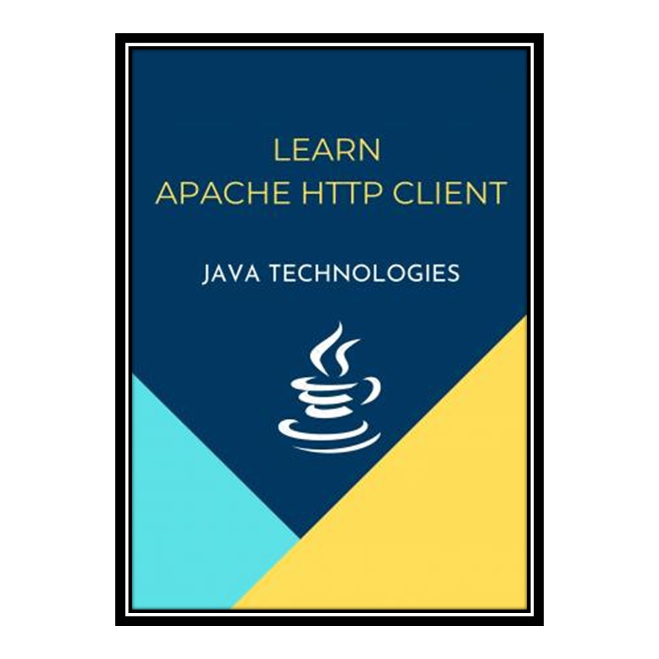 کتاب Learn Apache HTTP Client (JAVA TECHNOLOGIES) اثر ANSARI, HASANRAZA انتشارات مؤلفین طلایی