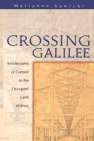 [PDF] دانلود کتاب Crossing Galilee - Architectures Of Contact In The Occupied Land Of Jesus, 2000
