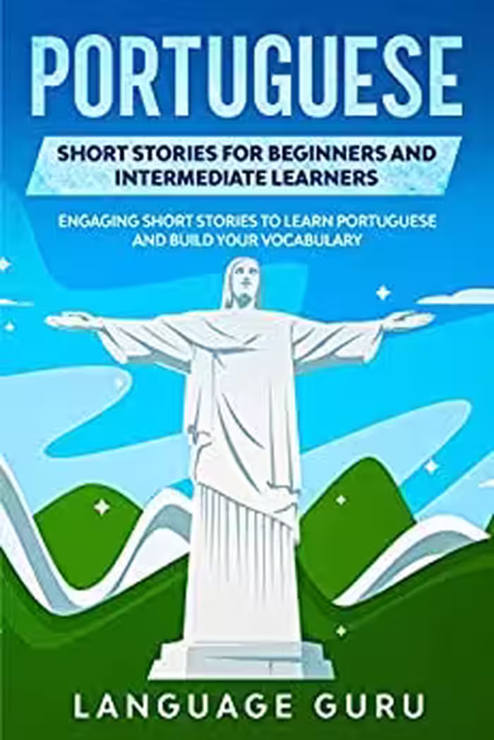 خرید و دانلود نسخه کامل کتاب Portuguese Short Stories for Beginners and Intermediate Learners: Engaging Short Stories to Learn Portuguese and Build Your Vocabulary -   PDF