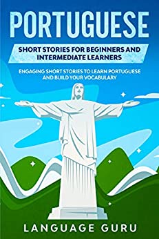 خرید و دانلود نسخه کامل کتاب Portuguese Short Stories for Beginners and Intermediate Learners: Engaging Short Stories to Learn Portuguese and Build Your Vocabulary - PDF