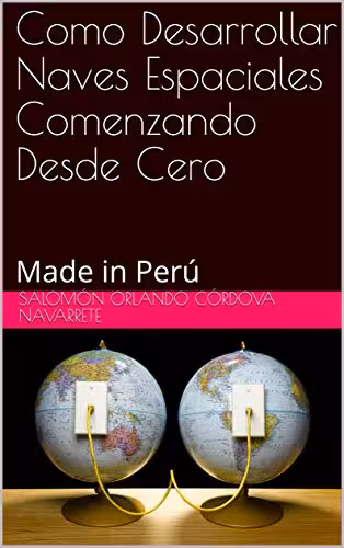 خرید و دانلود نسخه کامل کتاب Como Desarrollar Naves Espaciales Comenzando Desde Cero: Made in Perú (Spanish Edition) -   pdf