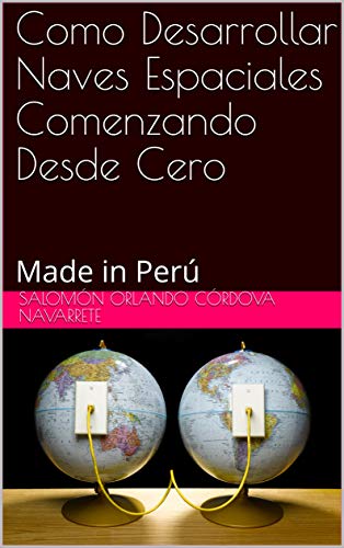 خرید و دانلود نسخه کامل کتاب Como Desarrollar Naves Espaciales Comenzando Desde Cero: Made in Perú (Spanish Edition) -   pdf