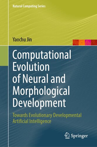 خرید و دانلود نسخه کامل کتاب Computational Evolution of Neural and Morphological Development : Towards Evolutionary Developmental Artificial Intelligence