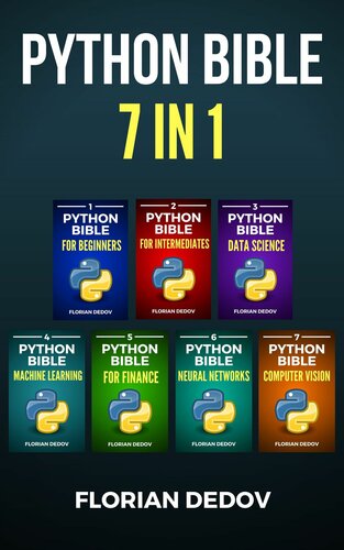 خرید و دانلود نسخه کامل کتاب The Python Bible 7 in 1: Volumes One To Seven (Beginner, Intermediate, Data Science, Machine Learning, Finance, Neural Networks, Computer Vision)