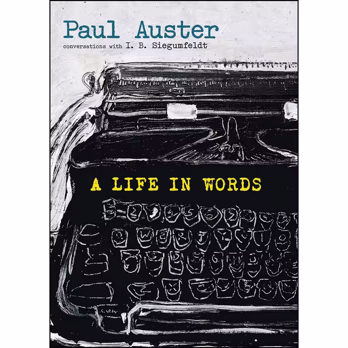 کتاب A Life in Words اثر Paul Auster and I. B. Siegumfeldt انتشارات Seven Stories Press