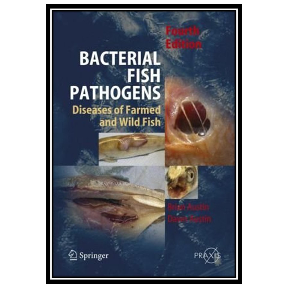 کتاب Bacterial Fish Pathogens: Disease of Farmed and Wild Fish اثر B Austin and DA Austin انتشارات مؤلفین طلایی