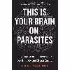 کتاب This Is Your Brain On Parasites اثر Kathleen McAuliffe انتشارات Mariner Books