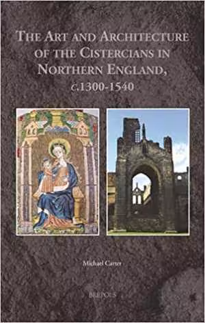 [PDF] دانلود کتاب The Art And Architecture Of The Cistercians In Northern England, C.1300-1540, 2019