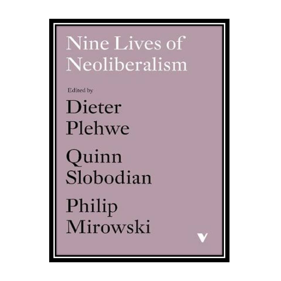 کتاب Nine Lives of Neoliberalism اثر جمعی از نویسندگان انتشارات مؤلفین طلایی