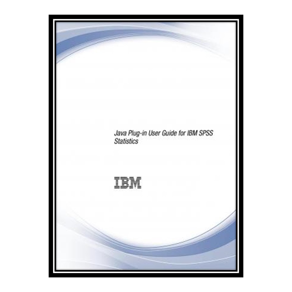 کتاب Java Plug-in User Guide for IBM SPSS Statistics اثر IBM انتشارات مؤلفین طلایی