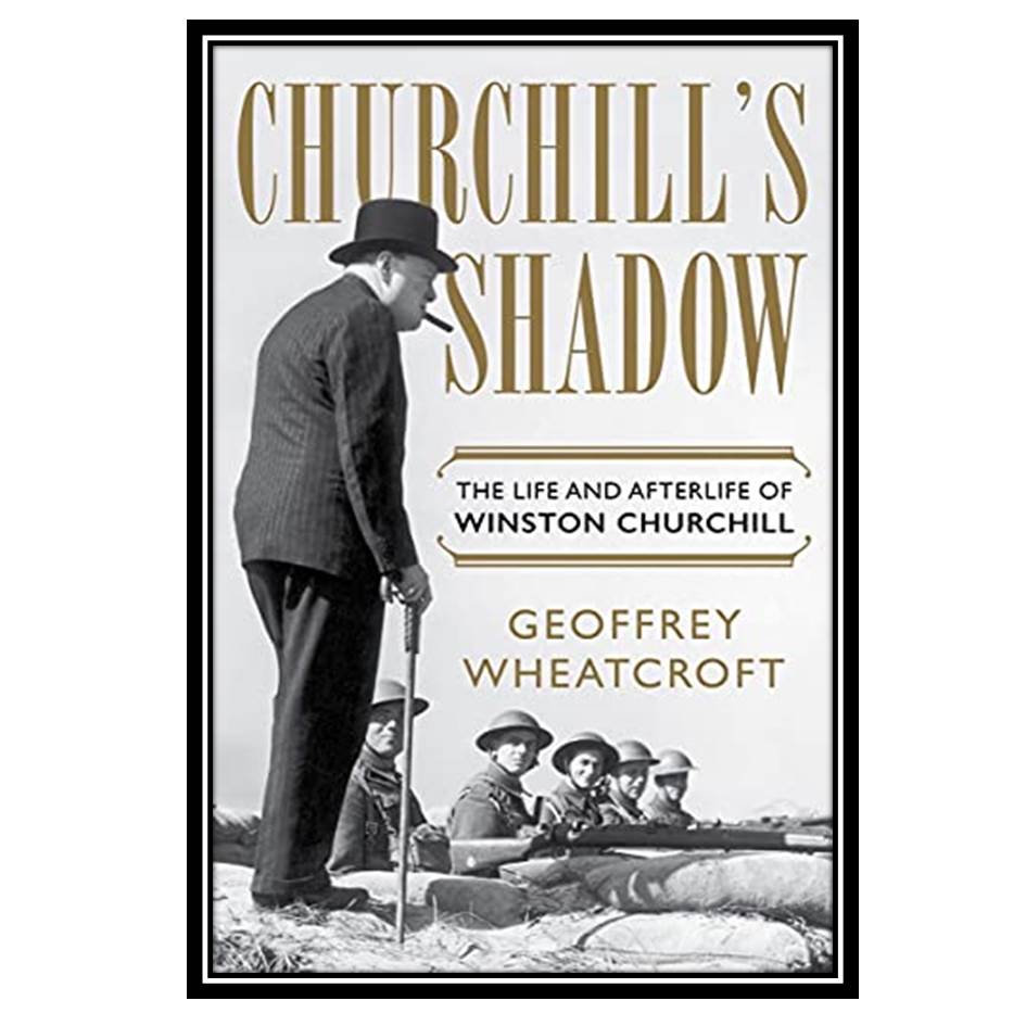 کتاب Churchills Shadow: The Life and Afterlife of Winston Churchill اثر Geoffrey Wheatcroft انتشارات مؤلفین طلایی