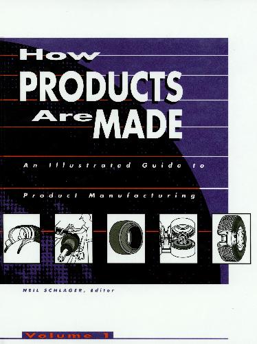  دانلود کتاب How Products Are Made - An Illustrated Guide To Product Manufacturing - Volume 1, 1993 - دانلود کتاب های دانشگاهی