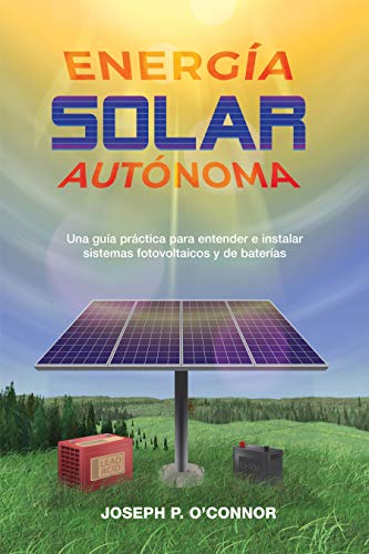 خرید و دانلود نسخه کامل کتاب Energía solar autónoma: Una guía práctica para entender e instalar sistemas fotovoltaicos y de baterías (Spanish Edition) - pdf