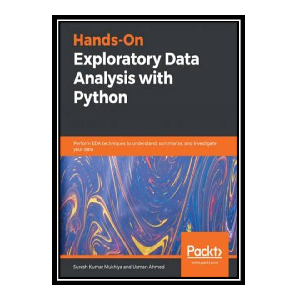 کتاب Hands-On Exploratory Data Analysis with Python اثر Suresh Kumar Mukhiya and Usman Ahmed انتشارات مؤلفین طلایی
