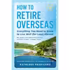 کتاب How to Retire Overseas اثر Kathleen Peddicord انتشارات Plume