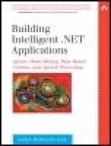 خرید و دانلود نسخه کامل کتاب Building Intelligent .NET Applications: Agents, Data Mining, Rule-Based Systems, and Speech Processing