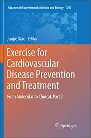 [PDF] دانلود کتاب Exercise For Cardiovascular Disease Prevention And Treatment - From Molecular To Clinical, Part 2, 2017
