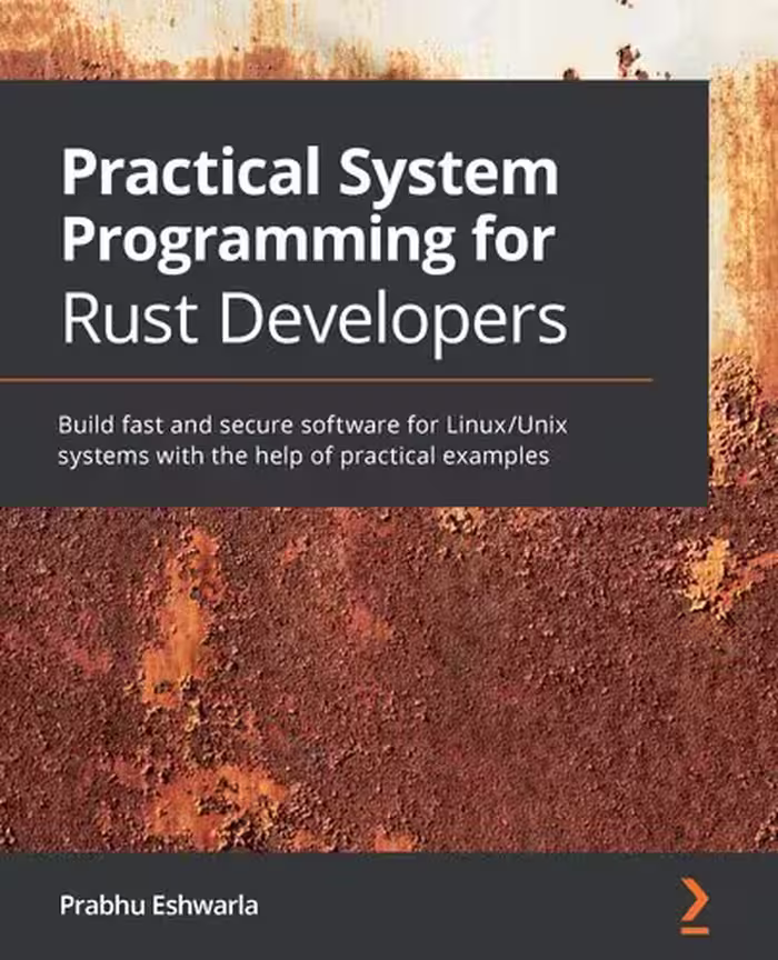 خرید و دانلود نسخه کامل کتاب Practical System Programming for Rust Developers: Build fast and secure software for Linux/Unix systems with the help of practical examples