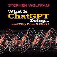 خرید و دانلود نسخه کامل کتاب What Is ChatGPT Doing ... and Why Does It Work? -   Pdf