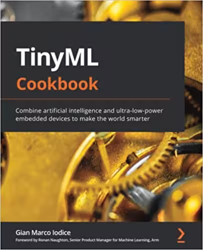 خرید و دانلود نسخه کامل کتاب TinyML Cookbook: Combine artificial intelligence and ultra-low-power embedded devices to make the world smarter - Pdf