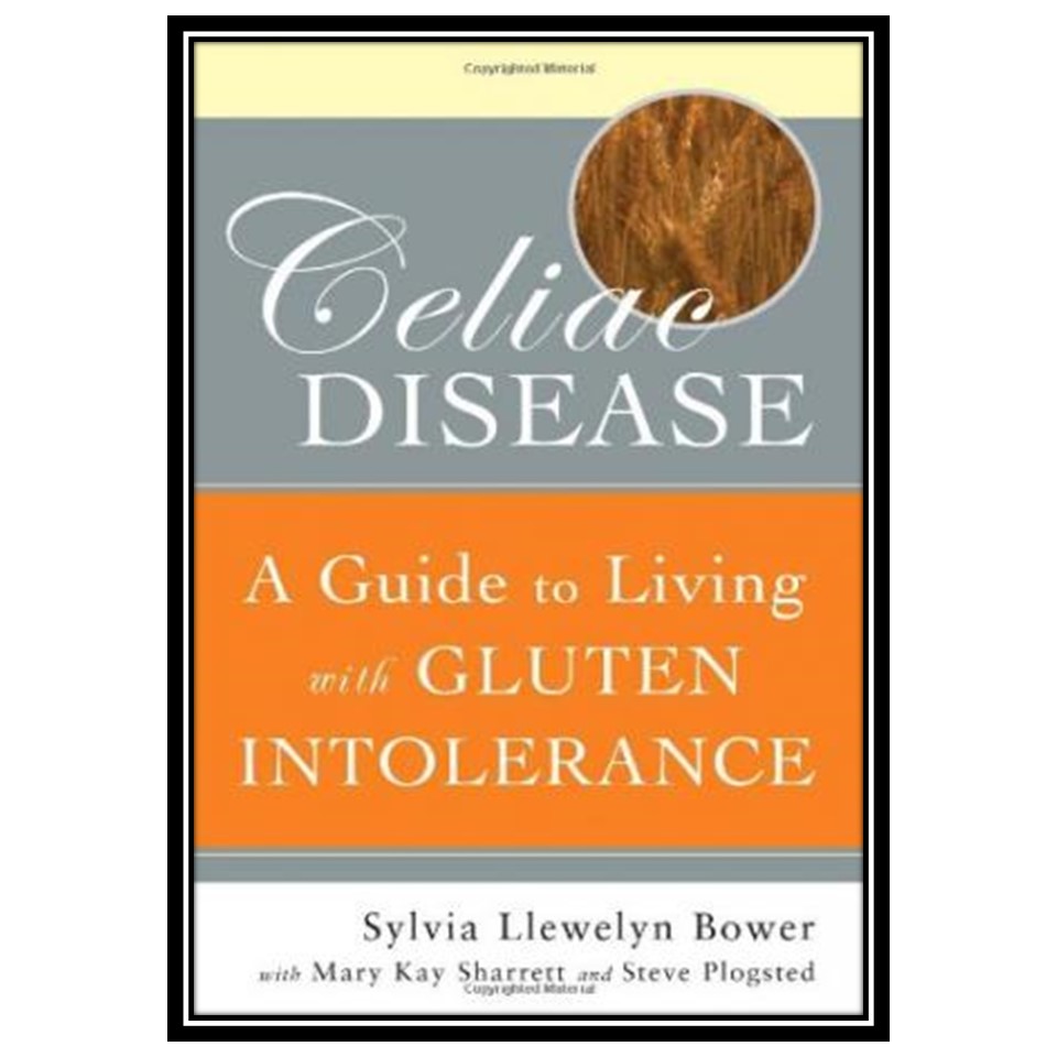 کتاب Celiac Disease: A Guide to Living with Gluten Intolerance اثر جمعی از نویسندگان انتشارات مؤلفین طلایی