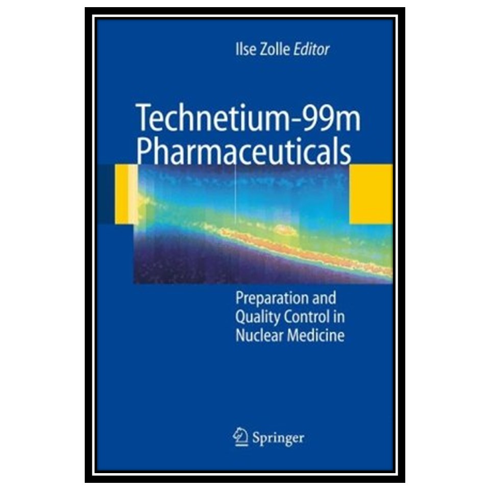 کتاب Technetium-99m Pharmaceuticals Preparation and Quality Control in Nuclear Medicine اثر Ilse Zolle انتشارات مؤلفین طلایی