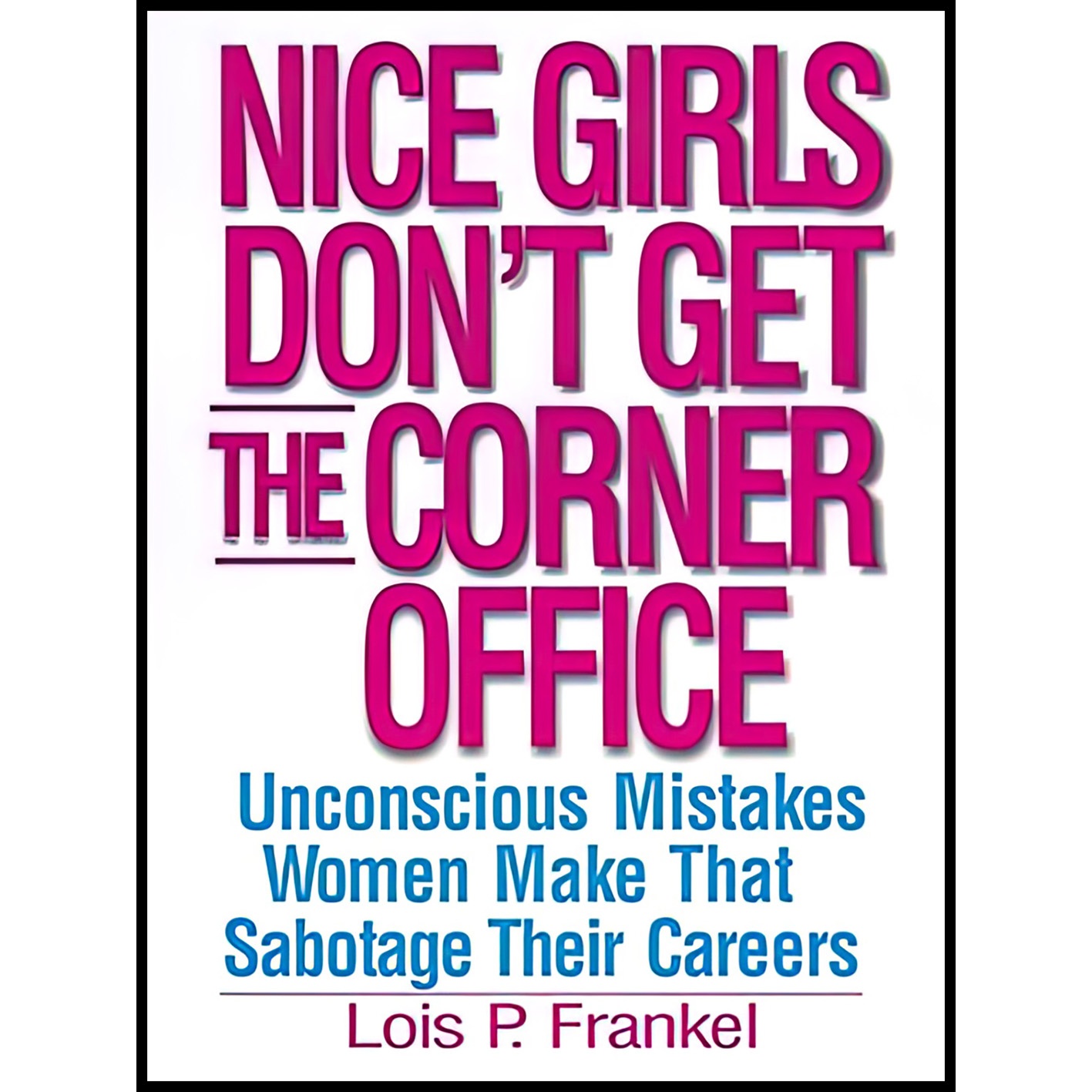 کتاب Nice Girls Dont Get the Corner Office 101 Unconscious Mistakes Women Make That Sabotage Their Careers اثر Lois P. Frankel انتشارات Warner Books Inc