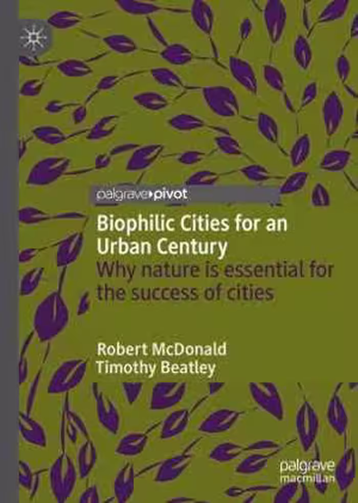 [PDF] دانلود کتاب Biophilic Cities For An Urban Century - Why Nature Is Essential For The Success Of Cities, 2021
