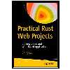 کتاب Practical Rust Web Projects: Building Cloud and Web-Based Applications اثر Shing Lyu انتشارات مؤلفین طلایی