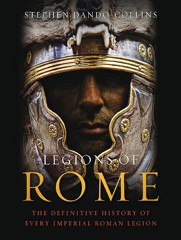 کتاب Legions of Rome: The definitive history of every Roman legion (زبان اصلی)