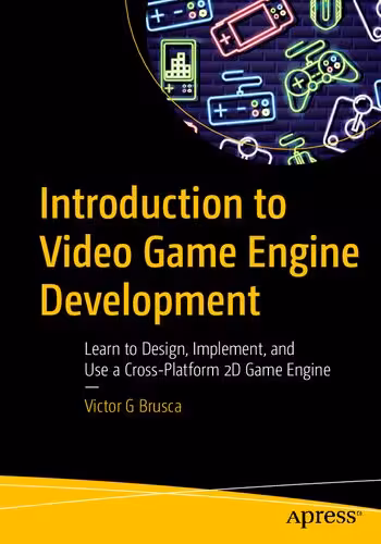 خرید و دانلود نسخه کامل کتاب Introduction to Video Game Engine Development - Learn to Design, Implement, and Use a Cross-Platform 2D Game Engine