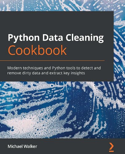 خرید و دانلود نسخه کامل کتاب Python Data Cleaning Cookbook: Modern techniques and Python tools to detect and remove dirty data and extract key insights