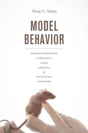 [PDF] دانلود کتاب Model Behavior - Animal Experiments, Complexity, And The Genetics Of Psychiatric Disorders, 2018