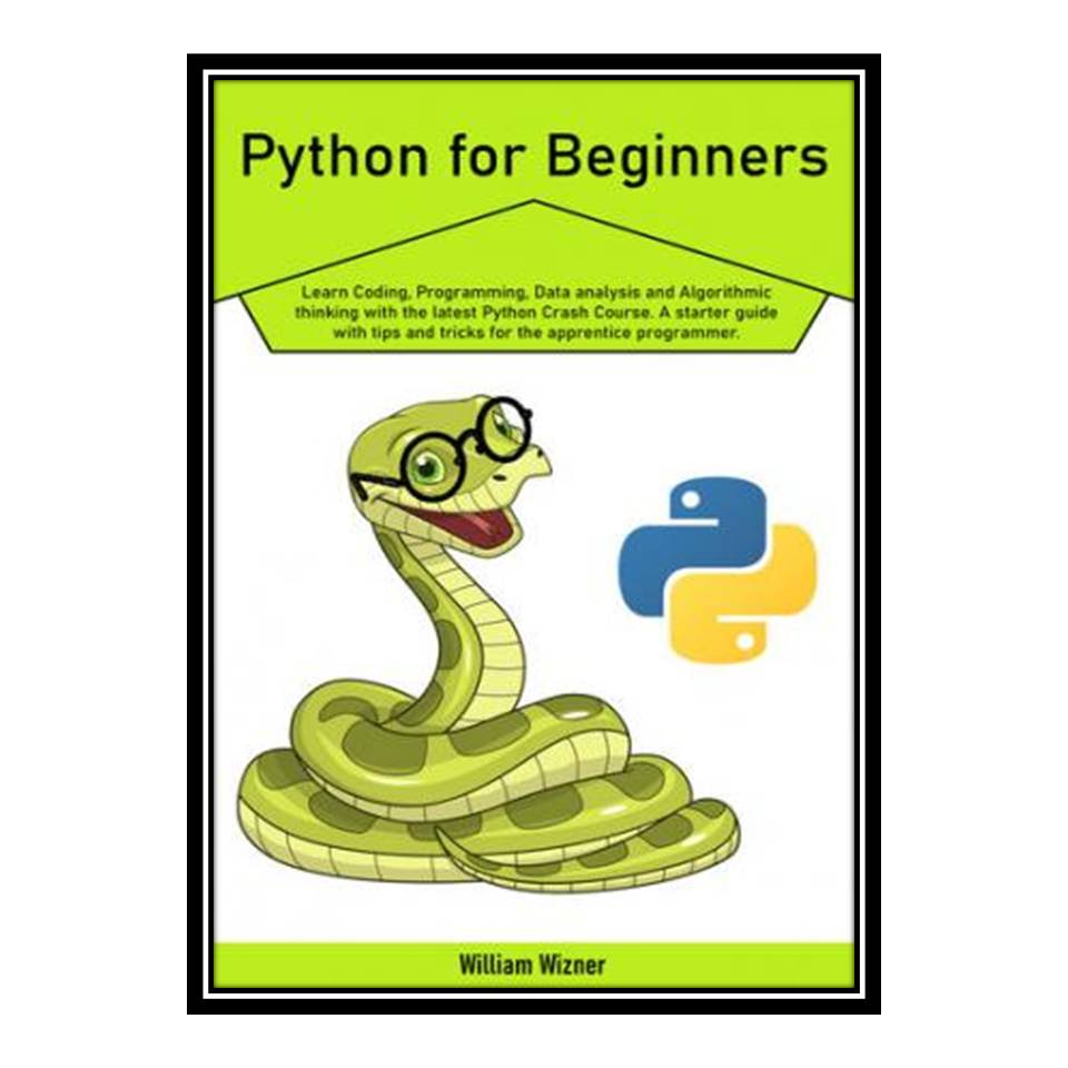 کتاب Python for beginners اثر William Wizner انتشارات مؤلفین طلایی