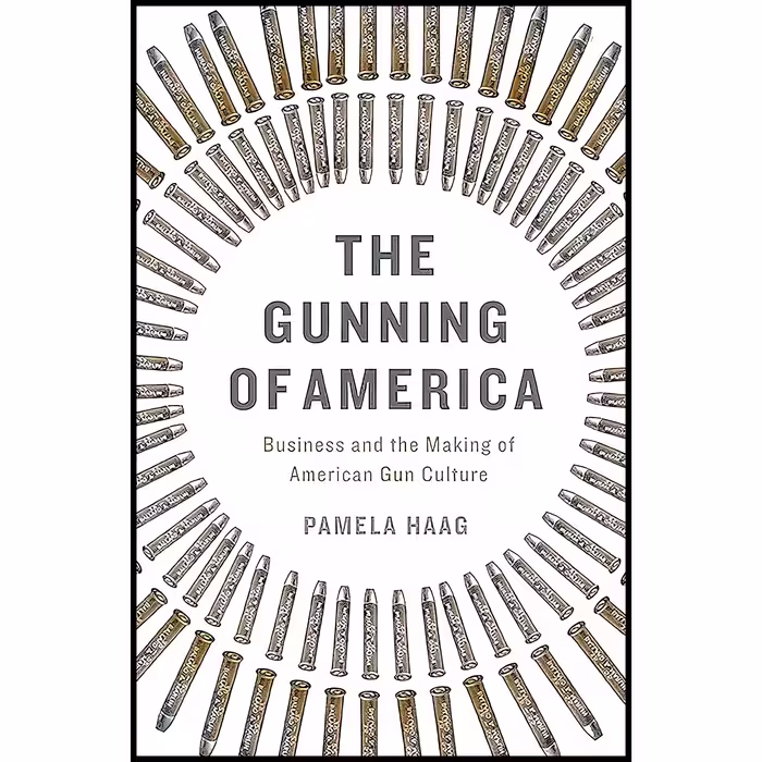 کتاب The Gunning of America اثر Pamela Haag انتشارات Basic Books
