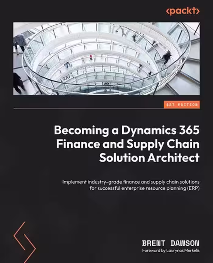 خرید و دانلود نسخه کامل کتاب Becoming a Dynamics 365 Finance and Supply Chain Solution Architect: Implement industry-grade finance and supply chain solutions