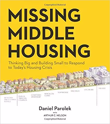 󾕇 دانلود کتاب Missing Middle Housing - Thinking Big And Building Small To Respond To Today'S Housing Crisis, 2020 - دانلود کتاب های دانشگاهی