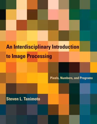 خرید و دانلود نسخه کامل کتاب An Interdisciplinary Introduction to Image Processing: Pixels, Numbers, and Programs