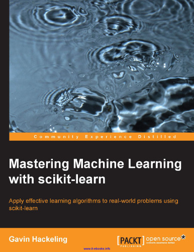 خرید و دانلود نسخه کامل کتاب Mastering Machine Learning with scikit-learn: Apply effective learning algorithms to real-world problems using scikit-learn