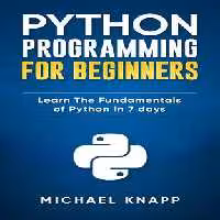 خرید و دانلود نسخه کامل کتاب Python: Programming For Beginners: Learn The Fundamentals of Python in 7 Days