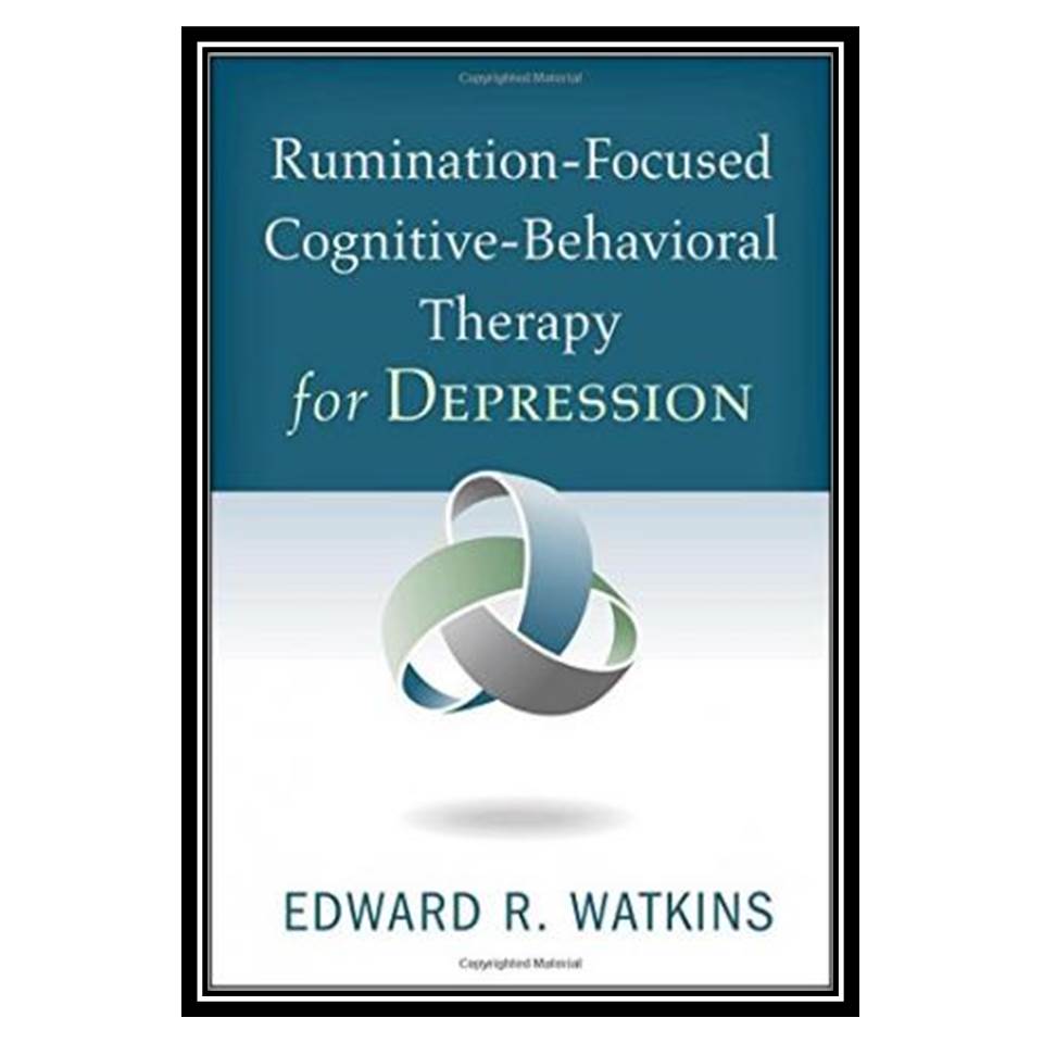 کتاب Rumination-Focused Cognitive-Behavioral Therapy for Depression اثر Edward R Watkins PhD انتشارات مؤلفین طلایی