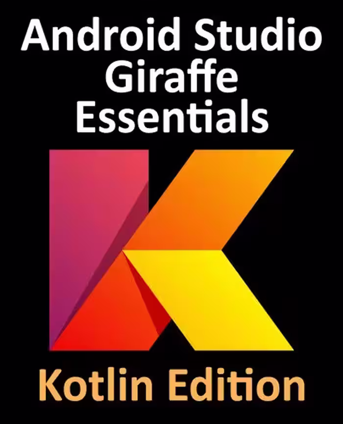 خرید و دانلود نسخه کامل کتاب Android Studio Giraffe Essentials - Kotlin Edition: Developing Android Apps Using Android Studio 2022.3.1 and Kotlin