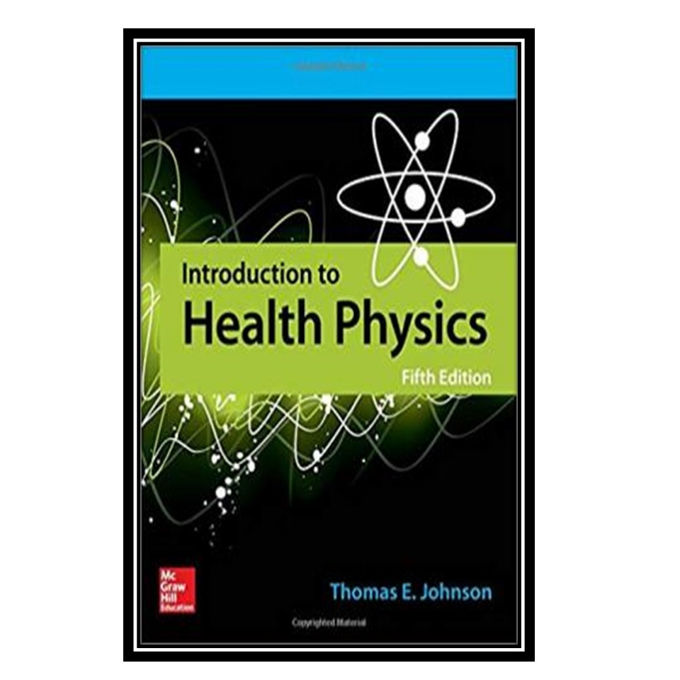 کتاب Introduction to Health Physics, Fifth Edition اثر Thomas E. Johnson انتشارات مؤلفین طلایی