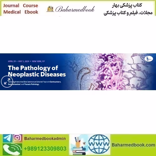 The Pathology of Neoplastic Diseases 2024 video course price 80€ - کتاب پزشکی بهار
