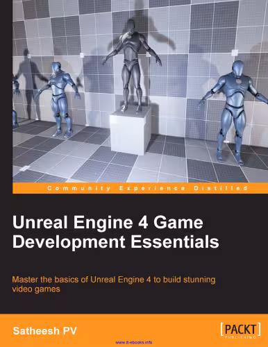 خرید و دانلود نسخه کامل کتاب Unreal Engine 4 Game Development Essentials: Master the basics of Unreal Engine 4 to build stunning video games