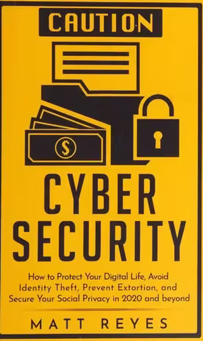 خرید و دانلود نسخه کامل کتاب Cyber Security: How to Protect Your Digital Life, Avoid Identity Theft, Prevent Extortion, and Secure Your Social Privacy in 2020 and Beyond