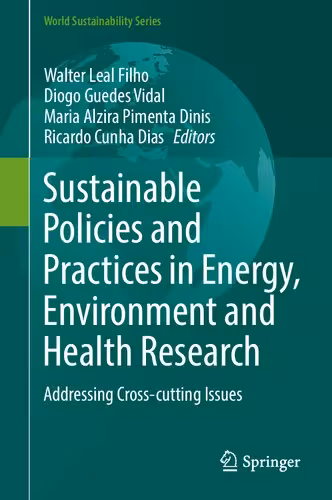 خرید و دانلود نسخه کامل کتاب Sustainable Policies and Practices in Energy, Environment and Health Research: Addressing Cross-cutting Issues