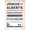 کتاب Junius and Albert,s Adventures in the Confederacy اثر Peter Carlson انتشارات PublicAffairs