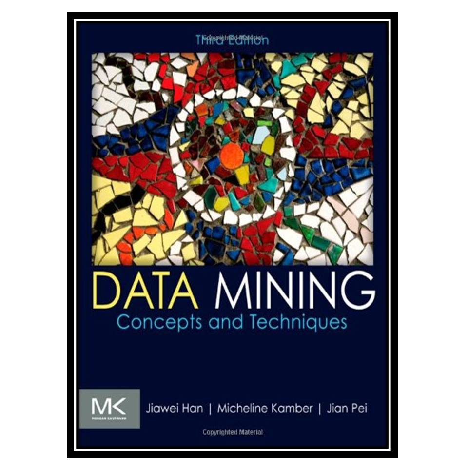 کتاب Data Mining Concepts and Techniques, 3rd Edition اثر جمعی از نویسندگان انتشارات مؤلفین طلایی