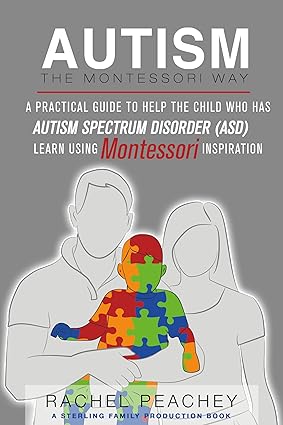 خرید و دانلود نسخه کامل کتاب Autism, The Montessori Way: A Practical Guide to Help the Child with Autism Spectrum Disorder (ASD) Learn using Montessori Inspiration - Pdf